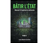 Bâtir L'État: Manuel d'ingénierie nationale - Tome 3