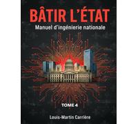 Bâtir L'État: Manuel d'ingénierie nationale - Tome 4