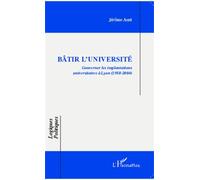 Bâtir l'université Gouverner les implantations universitaires à Lyon - (1958-2004) - Jérôme Aust - L'harmattan - broché - Etude