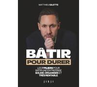 Bâtir pour durer: Les 7 piliers pour bâtir une entreprise solide, organisée et très rentable