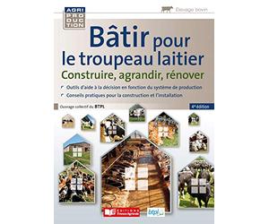 Bâtir pour le troupeau laitier: Construire, agrandir, rénover