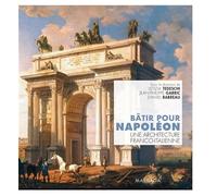 Bâtir pour Napoléon: Une architecture franco-italienne