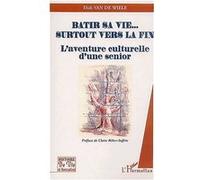 Didi Van De Wiele – Bâtir sa vie… surtout vers la fin – L'aventure culturelle d'une senior – Broché