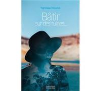 Bâtir sur des ruines Houna Yahrisse (Auteur)