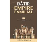 Bâtir un empire familial - Tome 2: 4 défis à relever & 4 erreurs à éviter pour y parvenir