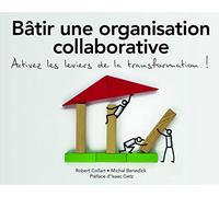 Bâtir une organisation collaborative: Activez tous les leviers de la transformation !