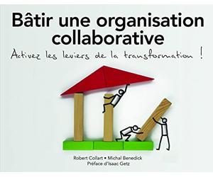 Bâtir une organisation collaborative: Activez tous les leviers de la transformation !