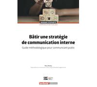 Bâtir une stratégie de communication interne: Guide méthodologique pour communicant public
