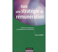 Bâtir une stratégie de rémunération: Systèmes de rémunérations et management de la performance