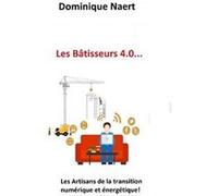 Bâtisseurs 4.0 Dominique Naert (Auteur)