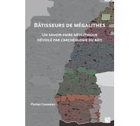 Batisseurs de megalithes: Un savoir-faire Neolithique devoile par l'archeologie du bati