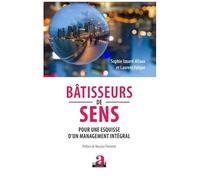 Bâtisseurs De Sens - Pour Une Esquisse D'un Management Intégral