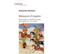 Bâtisseurs d'empires. Russie, Chine et Inde à la croisée des mondes, XVe-XIXe siècle Russie, Chine et Inde à la croisée des mondes, XVème-XIXème siècle - Alessandro Stanziani - Raisons D'agir Eds - br