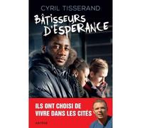 Bâtisseurs d'espérance Ils ont choisi de vivre dans les cités - Cyril Tisserand - Artege - broché - Essai