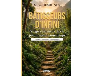 Bâtisseurs d'Infini: Vingt-cinq récits de vie pour inspirer notre temps