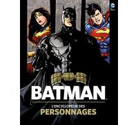 BATMAN, L'ENCYCLOPEDIE DES PERSONNAGES