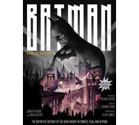 Batman : L'histoire définitive du Chevalier Noir dans les bandes dessinées, les films et au-delà - Édition mise à jour