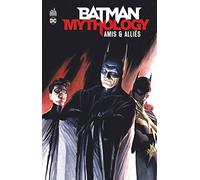 Batman Mythology : Amis & Alliés