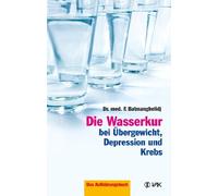 Die Wasserkur bei Übergewicht, Depression und Krebs Batmanghelidj, Faridun (Auteur)