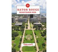 Baton Rouge Reiseführer 2026: Das unverzichtbare Handbuch zu den Top-Attraktionen, herausragenden Erlebnissen und verstecktenlokalen Favoriten.