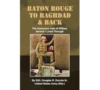 Baton Rouge to Baghdad and Back: The Humorous Side of Military Service I Lived Through