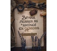 Bâtons, pierres, os et racines en Hoodoo - Conseils, recettes et méthodes pour s'exercer à l'art du Rootwork - Stephanie Rose Bird - Alliance Magique - broché - Guide