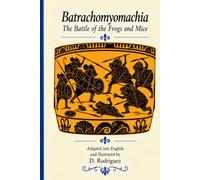 Batrachomyomachia: The Battle of the Frogs and Mice: An Ancient Greek Mock-Epic Traditionally Attributed to Homer, with Verse and Prose Adaptations, Original Greek Text, and Hand-Drawn Illustrations