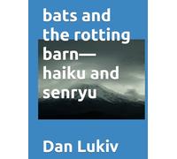 bats and the rotting barn-haiku and senryu
