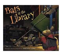 Bats at the Library, Indies Choice Book Awards. Best New Picture Book Brian Lies (Auteur)