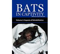 Bats in Captivity - Volume 2: Aspects of Rehabilitation