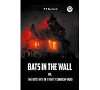 Bats In The Wall Or, The Mystery Of Trinity Church-Yard