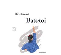 Bats-toi - Hervé Gransart - Complicites Eds - broché - Essai