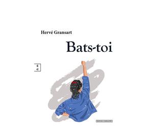 Bats-toi - Hervé Gransart - Complicites Eds - broché - Essai
