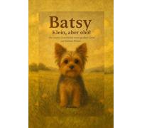 Batsy Klein, aber oho!: Die wahre Geschichte einer großen Liebe auf kleinen Pfoten