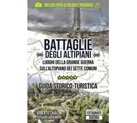 Battaglie degli Altipiani: Luoghi della Grande Guerra sull'Altopiano dei Sette Comuni