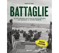 Battaglie. Le 100 Grandi Battaglie Della Storia Da Qadesh Ai Giorni Nostri