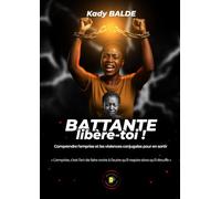 BATTANTE, Libère-toi !: Comprendre l'emprise et les violences conjugales pour en sorti