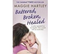 Battered, Broken, Healed: A mother separated from her daughter. Only a painful truth can bring them back together (A Maggie Hartley Foster Carer Story) - [Version Originale] Inconnu (Auteur)
