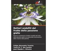 Batteri endofiti del frutto della passione giallo: Ricerca e isolamento di batteri endofiti del frutto della passione giallo con potenziale di promozione della crescita nelle piantine