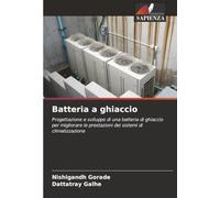Batteria a ghiaccio: Progettazione e sviluppo di una batteria di ghiaccio per migliorare le prestazioni dei sistemi di climatizzazione