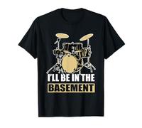 Batterie I'll Be in The Basement Drummer T-Shirt