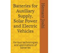 Batteries for Auxiliary Supply, Solar Power and Electric Vehicles: Various technologies and applications of batteries