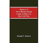 Battery D First Rhode Island Light Artillery In The Civil War