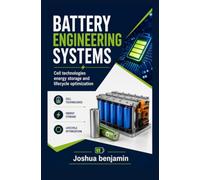 BATTERY ENGINEERING SYSTEMS: Cell Technologies Energy Storage and Lifecycle Optimization