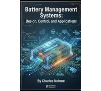Battery Management Systems: Design, Control, and Applications