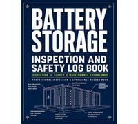 Battery Storage Inspection and Safety Log Book: Professional Record Book for Battery Storage Inspections, Safety Checks, Preventive Maintenance, ... Actions, and Internal Audit Records