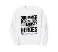 Batteur Parce Que même Les guitaristes Ont Besoin de héros Sweatshirt