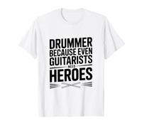 Batteur Parce Que même Les guitaristes Ont Besoin de héros T-Shirt