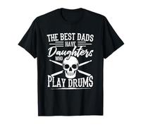 Batteur - The Best Dads Have Daughters Who Play Drums T-Shirt