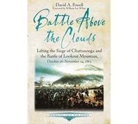 Battle above the Clouds: Lifting the Siege of Chattanooga and the Battle of Lookout Mountain, October 16 - November 24, 1863 (Emerging Civil War Series) - [Livre en VO] David Powell (Auteur)